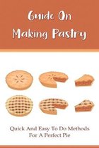 Guide On Making Pastry: Quick And Easy To Do Methods For A Perfect Pie