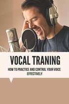 Vocal Traning: How To Practice And Control Your Voice Effectively