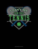 I Can't My Son Has Tennis: Maintenance Log Book