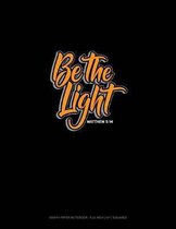 Be the Light - Matthew 5: 14: Graph Paper Notebook - 0.25 Inch (1/4) Squares