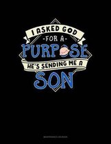 I Asked God For A Purpose He's Sending Me A Son: Maintenance Log Book