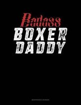 Badass Boxer Daddy: Maintenance Log Book