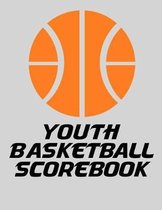 Youth Basketball Scorebook: Basic Basketball Scorebook for Youth Basketball (8.5 x 11)
