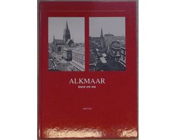 Alkmaar toen en nu