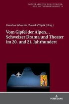 Lodzer Arbeiten Zur Literatur- Und Kulturwissenschaft- Vom Gipfel der Alpen... Schweizer Drama und Theater im 20. und 21. Jahrhundert