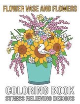 Flower Vase and Flowers Coloring Book Stress Relieving Designs
