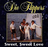 Die Flippers – Sweet, Sweet Love