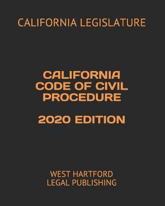 California Code of Civil Procedure 2020 Edition 9798699064854