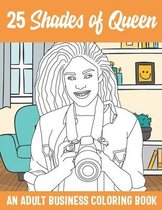 25 Shades of Queen AN ADULT BUSINESS COLORING BOOK