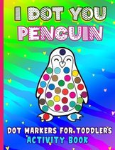 Toddlers Dot Markers Activity Book- I Dot You - Penguin Dot Markers for Toddlers Activity Book