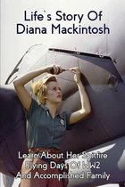Life's Story of Diana Mackintosh: Learn About Her Spitfire Flying Days of WW2 and Accomplished Family