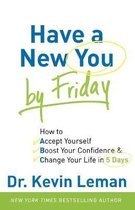 Have a New You by Friday How to Accept Yourself, Boost Your Confidence Change Your Life in 5 Days