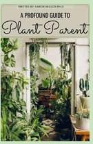 A Profound Guide to Plant Parent