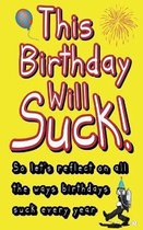 This Birthday Will Suck!