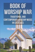 Book Of Worship War: Traditional And Contemporary Worship Music In Churches