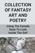 Collection Of Fantasy Art And Poetry: Using The Female Gaze To Look Inside The Self
