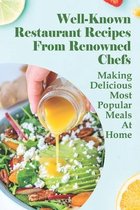 Well-Known Restaurant Recipes From Renowned Chefs: Making Delicious Most Popular Meals At Home