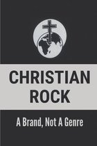 Christian Rock: A Brand, Not A Genre