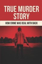 True Murder Story: How Crime Was Deal With Back