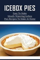 Icebox Pies: Easy To Make Mouth-Watering Icebox Pies Recipes To Make At Home