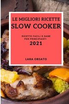 Le Migliori Ricette Slow Cooker 2021 (Best Slow Cooker Recipes 2021 Italian Edition)