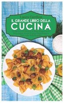 Il Grande Libro della Cucina: 5 Libri in 1