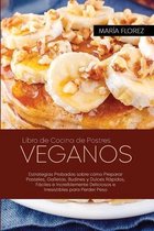 Libro de Cocina de Postres Veganos: Estrategias Probadas sobre como Preparar Pasteles, Galletas, Budines y Dulces Rapidos, Faciles e Increiblemente Deliciosos e Irresistibles para