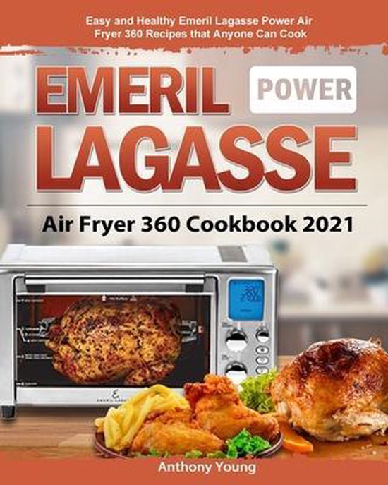 Emeril Lagasse Power Air Fryer 360 Cookbook 2021, Anthony Young