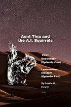 Aunt Tina and the A.I. Squirrels Adventures 1 - Aunt Tina and the A.I. Squirrels First Encounter (Episode One) Lawnmower Incident (Episode Two)