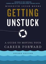 Getting Unstuck: A Guide to Moving Your Career Forward (Second Edition)