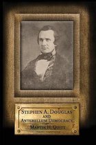 Stephen A. Douglas and Antebellum Democracy