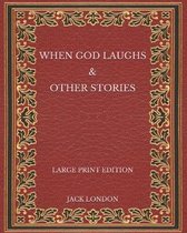 When God Laughs & Other Stories - Large Print Edition