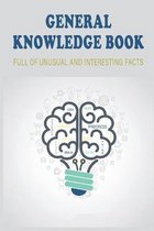 General Knowledge Book_ Full Of Unusual And Interesting Facts