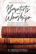 Monographs in Baptist History- Baptists and Worship