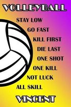 Volleyball Stay Low Go Fast Kill First Die Last One Shot One Kill Not Luck All Skill Vincent