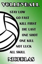 Volleyball Stay Low Go Fast Kill First Die Last One Shot One Kill Not Luck All Skill Nickolas