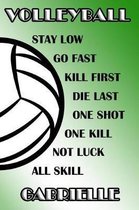 Volleyball Stay Low Go Fast Kill First Die Last One Shot One Kill Not Luck All Skill Gabrielle