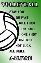 Volleyball Stay Low Go Fast Kill First Die Last One Shot One Kill Not Luck All Skill Aaliyah