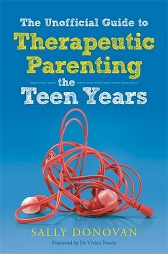 The Unofficial Guide to Therapeutic Parenting - The Teen Yea ... - cover