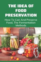 The Idea Of Food Preservation: How To Can And Preserve Food, The Fermentation Methods