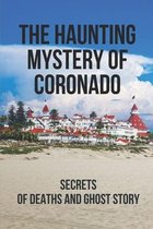 The Haunting Mystery Of Coronado: Secrets Of Deaths And Ghost Story