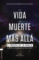 La Vida, La Muerte Y El Mas Alla a Traves de la Biblia