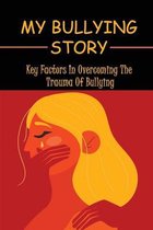 My Bullying Story: Key Factors In Overcoming The Trauma Of Bullying