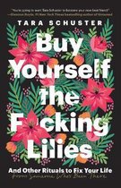 Buy Yourself the Fcking Lilies And Other Rituals to Fix Your Life, from Someone Who's Been There