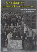 Un das ist unsere Geschichte - Gelsenkirchener Lesebuch