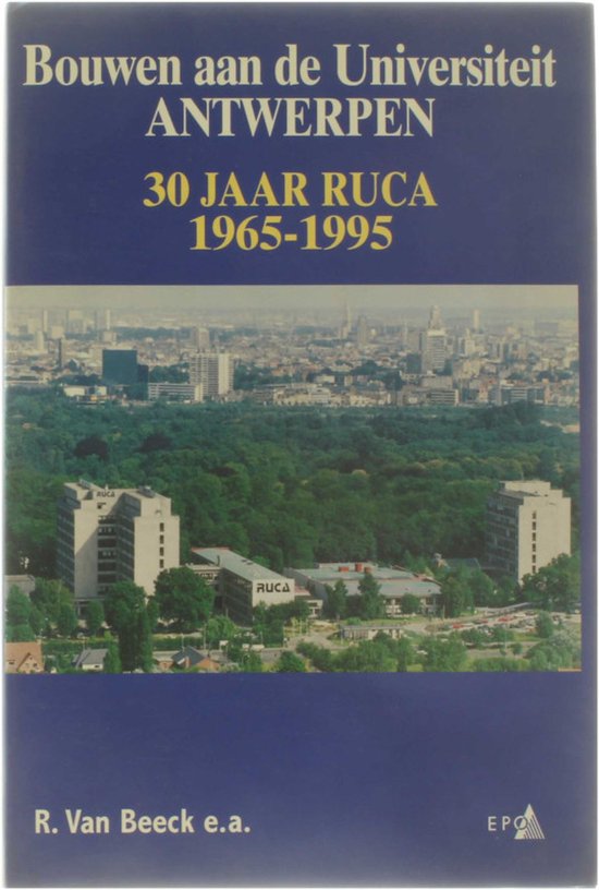 Bouwen aan de Universiteit Antwerpen - 30 jaar RUCA 1965-1995