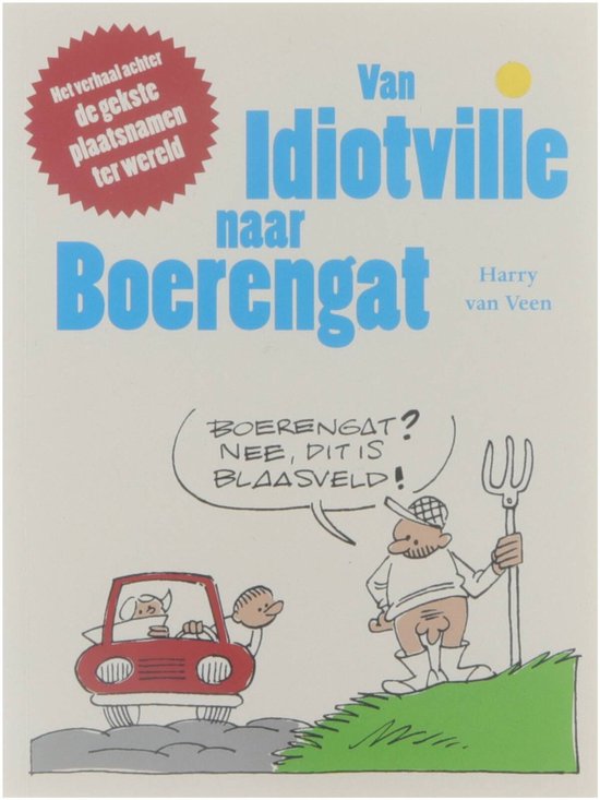 Cover van het boek 'Van idiotville naar boerengat' van Harry van Veen