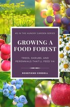 The Hungry Garden 5 - Growing a Food Forest – Trees, Shrubs, & Perennials That’ll Feed Ya!