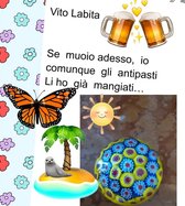 Se muoio adesso, io comunque gli antipasti li ho già mangiati ...