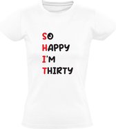 So Happy I'm Thirty Dames T-shirt | Verjaardag | jarig | Feest | 30 jaar | dertig jaar